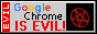 Google Chrome is evil! BURN IN HELL CHROME!